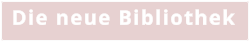 Die neue Bibliothek