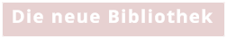 Die neue Bibliothek
